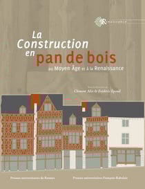 La construction en pan de bois - Au Moyen Âge et à la Renaissance
