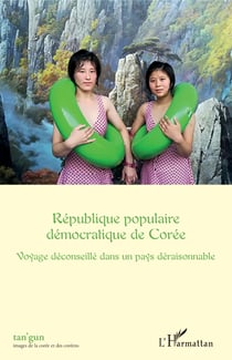 République populaire démocratique de Corée - Voyage déconseillé dans un pays déraisonnable