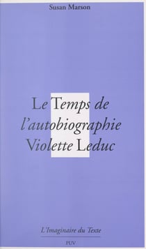Le temps de l'autobiographie - Violette Leduc ou La mort avant la lettre