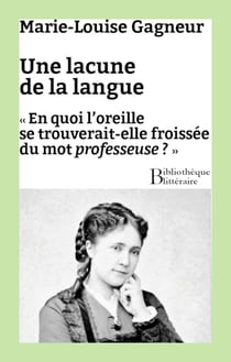 Une lacune de la langue - « En quoi l’oreille se trouverait-elle froissée du mot professeuse ? »