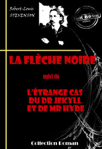 La flèche noire (suivi de L'étrange cas du Dr Jekyll et de Mr Hyde) [édition intégrale revue et mise à jour] - édition intégrale