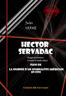 Hector Servadac, voyages et aventures à travers le monde solaire (suivi de la Journée d’un Américain en 2890) [édition intégrale revue et mise à jour] - édition intégrale