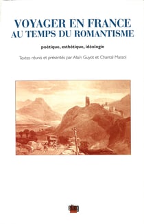 Voyager en France au temps du romantisme - Poétique, esthétique, idéologie