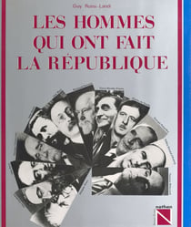 Les hommes qui ont fait la République - Depuis 1870