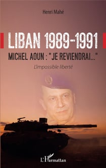 Liban 1989-1991 - Michel Aoun : "Je reviendrai..." - L'impossible liberté