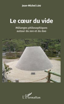 Le coeur du vide - Mélanges philosophiques autour du zen et du dao