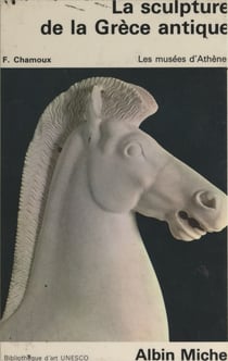 La sculpture de la Grèce antique - Les musées d'Athènes