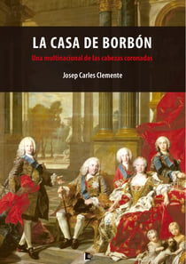 La Casa de Borbón - Una multinacional de las cabezas coronadas