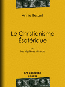 Le Christianisme Ésotérique - ou Les Mystères Mineurs