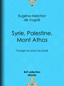 Syrie, Palestine, Mont Athos - Voyage aux pays du passé