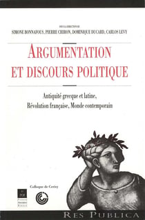 Argumentation et discours politique - Antiquité grecque et latine, Révolution française, monde contemporain