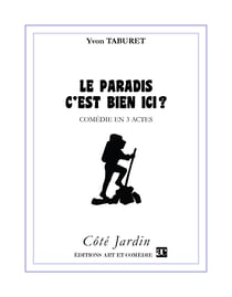 Le paradis c'est bien ici ? - Comédie en 3 actes