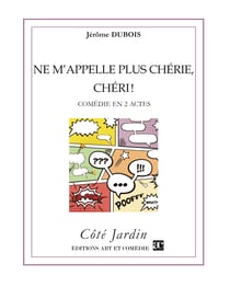 Ne m'appelle plus chérie, chéri ! - Comédie en 2 actes