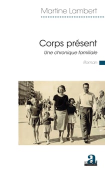 Corps présent - Une chronique familiale