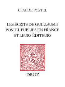 Les Ecrits de Guillaume Postel publiés en France et leurs éditeurs - 1538-1579