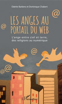 Les anges au portail du web - L'ange entre ciel et terre, des religions au numérique