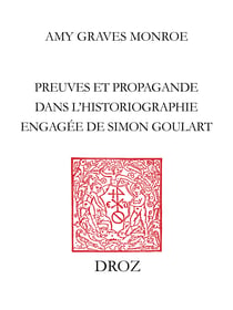 Post tenebras lex - Preuves et propagande dans l'historiographie engagée de Simon Goulart (1543-1628)