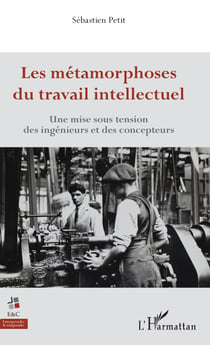 Les métamorphoses du travail intellectuel - Une mise sous tension des ingénieurs et des concepteurs