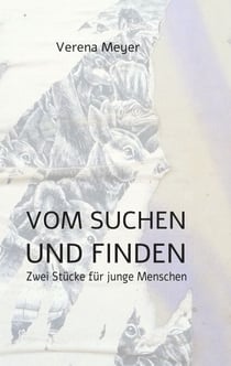 Vom Suchen und Finden - Zwei Stücke für junge Menschen
