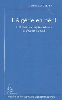 L'Algérie en péril - Gouvernance, hydrocarbures et devenir du Sud