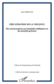 Privatisation de la violence - Des mercenaires aux Sociétés militaires et de sécurité privées