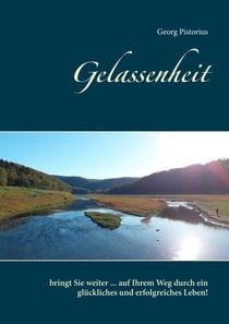Gelassenheit - bringt Sie weiter ... auf Ihrem Weg durch ein glückliches und erfolgreiches Leben!