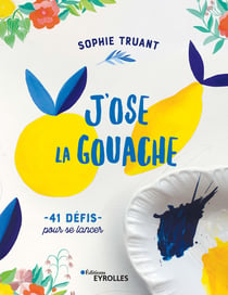 J'ose la gouache - 40 défis pour se lancer