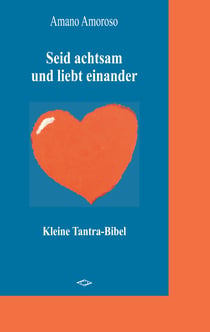 Seid achtsam und liebt einander - Kleine Tantra-Bibel