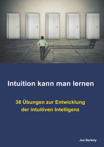 Intuition kann man lernen - 38 Übungen zur Entwicklung der intuitiven Intelligenz