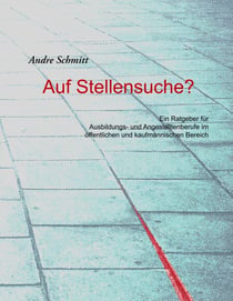 Auf Stellensuche? - Ein Ratgeber für Ausbildungs- und Angestelltenberufe im öffentlichen und kaufmännischen Bereich