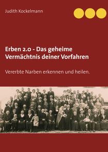 Erben 2.0 - Das geheime Vermächtnis deiner Vorfahren - Vererbte Narben erkennen und heilen.