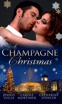 A Champagne Christmas - The Christmas Love-Child / The Christmas Night Miracle / The Italian Billionaire's Christmas Miracle
