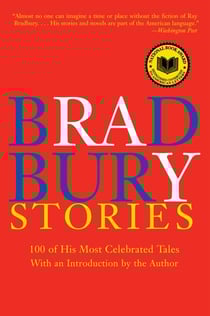 Bradbury Stories - 100 of His Most Celebrated Tales
