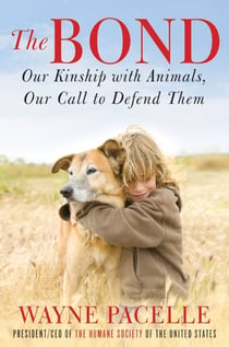 The Bond: An Excerpt with Fifty Ways to Help Animals - Our Kinship with Animals, Our Call to Defend Them