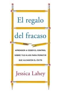 regalo del fracaso - Aprender a ceder el control sobre tus hi