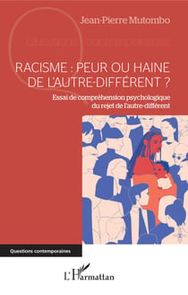 Racisme : peur ou haine de l'autre-différent ? - Essai de compréhension psychologique du rejet de l'autre-différent