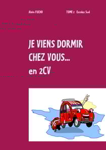 Je viens dormir chez vous... En 2CV (T2) - Tome 2 Escales sud