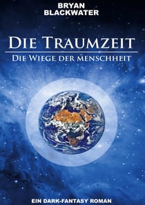 Die Traumzeit - Wiege der Menschheit