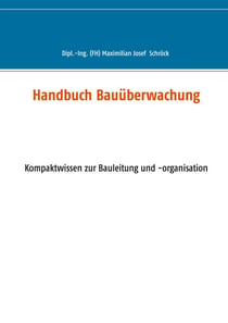 Handbuch Bauüberwachung - Kompaktwissen zur Bauleitung und -organisation