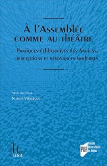 À l’Assemblée comme au théâtre - Pratiques délibératives des Anciens, perceptions et résonances modernes