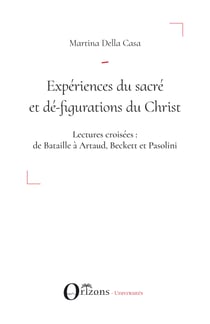 Expériences du sacré et dé-figuration du Christ - Lectures croisées : de Bataille à Artaud, Beckett et Pasolini
