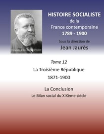 Histoire socialiste de la France contemporaine - Tome XII : La Troisième République 1871-1900, La Conclusion: Le Bilan social du XIXème siècle