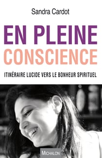 En pleine conscience - Itinéraire lucide vers le bonheur spirituel