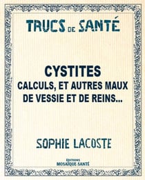 Cystites, calculs et autres maux de vessie et de reins...