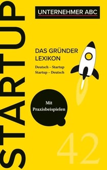 Das Gründer Lexikon - Das Unternehmer ABC für Startups
