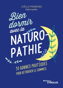 Bien dormir avec la naturopathie - 40 bonnes pratiques pour retrouver le sommeil