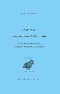 Historiens compagnons d’Alexandre - Callisthène, Onésicrite, Néarque, Ptolémée, Aristobule