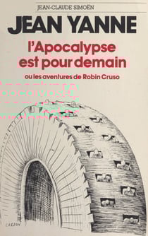 L'Apocalypse est pour demain - Ou Les aventures de Robin Cruso