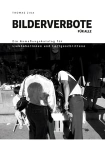 Bilderverbote für Alle - Ein Anmaßungskatalog für LiebhaberInnen und Fortgeschrittene