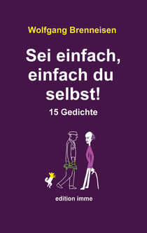 Sei einfach, einfach du selbst! - 15 Gedichte